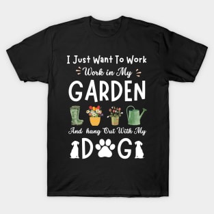 Funny Just Want To Work Garden And Dog | Cool Gardening Gift T-Shirt